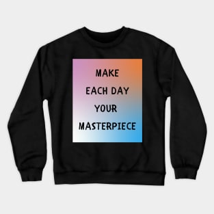 Make each day your masterpiece Crewneck Sweatshirt